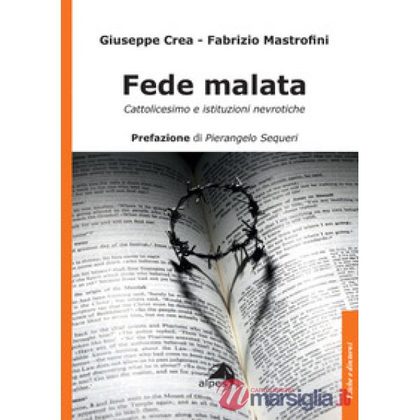 Fede malata. Cattolicesimo e istituzioni nevrotiche