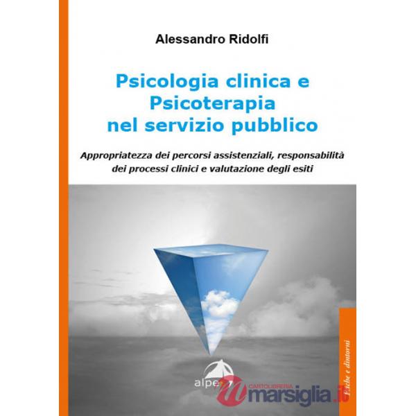 Psicologia clinica e psicoterapia nel servizio pubblico. Appropriatezza dei percorsi assistenziali, responsabilità dei processi 