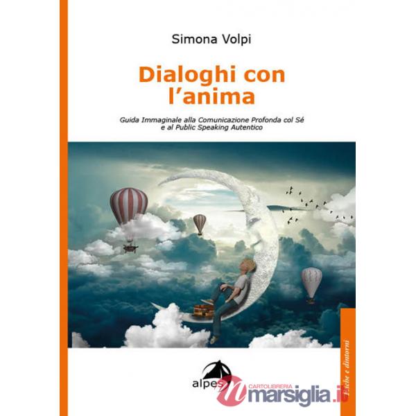 Dialoghi con l'anima. Guida immaginale alla comunicazione profonda col sé e al public speaking autentico