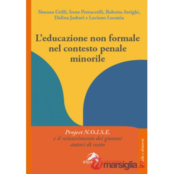 Educazione non formale nel contesto penale minorile. Project N.O.I.S.E. e il reinserimento dei giovani autori di reato (L')