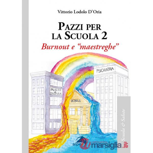Pazzi per la scuola. Vol. 2: Burnout e «maestreghe»