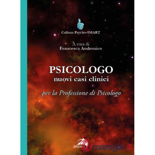 Psicologo. Nuovi casi clinici per la professione di psicologo