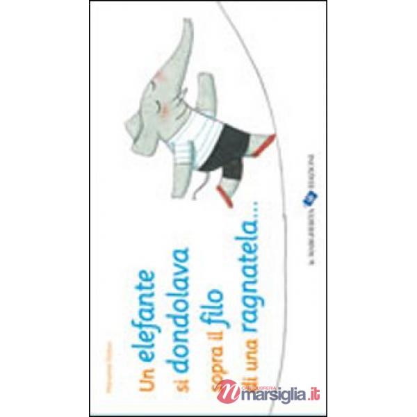 Elefante si dondolava sopra il filo di una ragnatela.... Ediz. illustrata (Un)