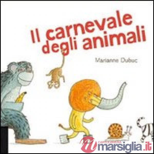 Carnevale degli animali. Ediz. illustrata (Il)