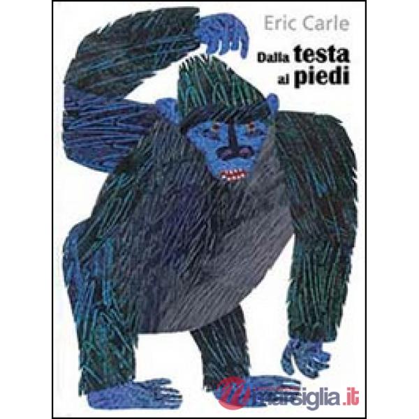Dalla testa ai piedi. Ediz. illustrata