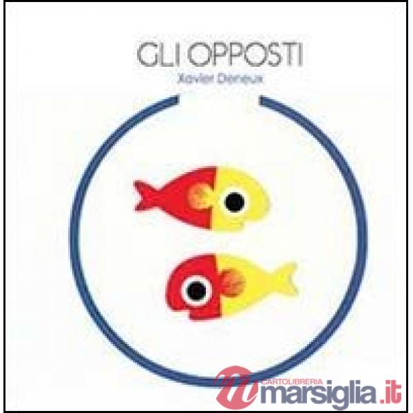 Opposti. Ediz. illustrata (Gli)