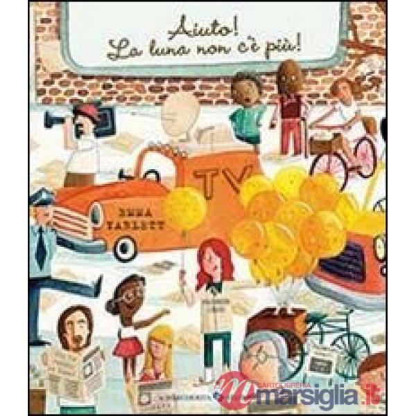 Aiuto! La luna non c'è più! Ediz. illustrata
