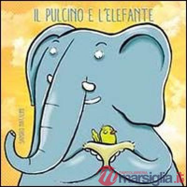 Pulcino e l'elefante. Ediz. illustrata (Il)