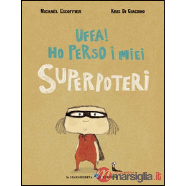 Uffa! Ho perso i miei superpoteri. Ediz. illustrata