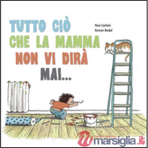 Tutto ciò che la mamma non vi dirà mai...
