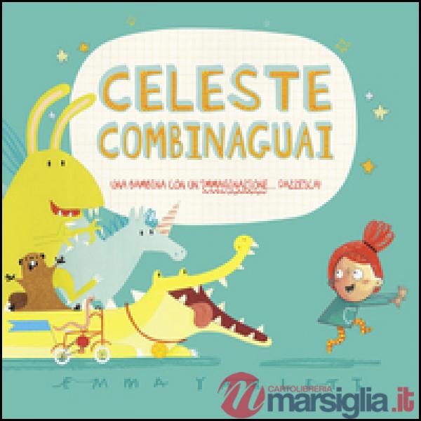 Celeste combinaguai. Ediz. illustrata