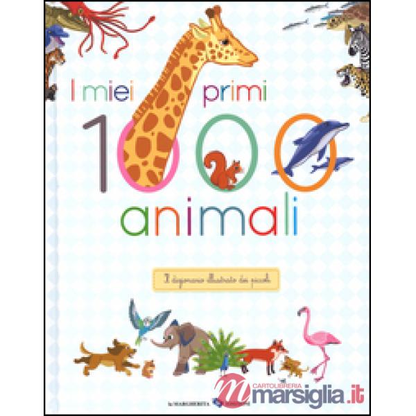 Miei primi 1000 animali. Il dizionario illustrato dei piccoli. Ediz. illustrata (I)