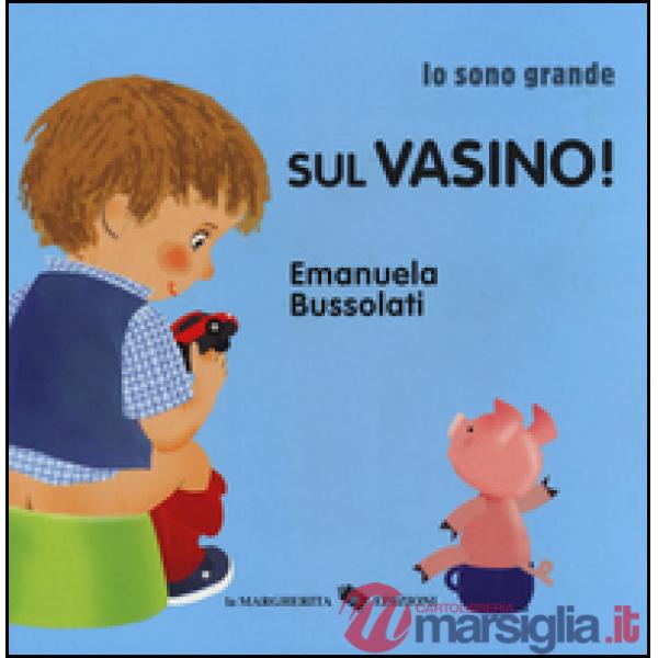 Sul vasino! Io sono grande. Ediz. a colori