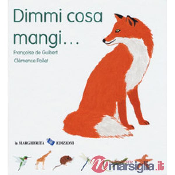 Dimmi cosa mangi.... Ediz. a colori