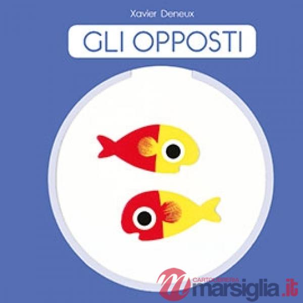 Opposti. Ediz. a colori (Gli)