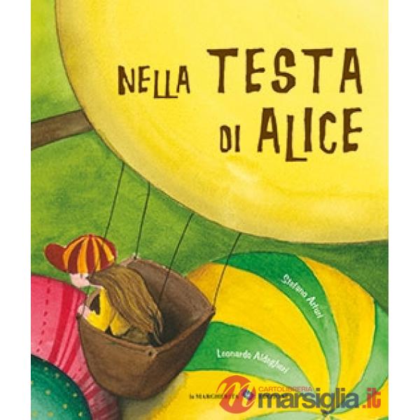 Nella testa di Alice. Ediz. a colori