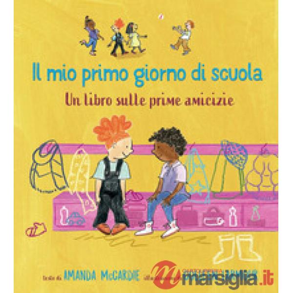 Mio primo giorno di scuola. Un libro sulle prime amicizie. Ediz. a colori (Il)