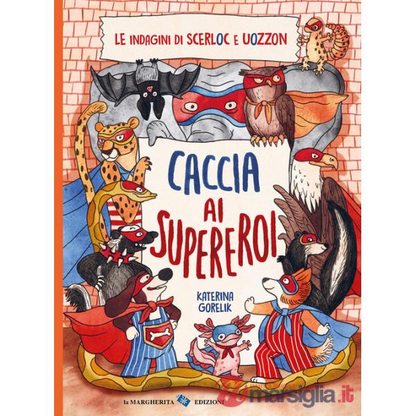 Caccia ai supereroi. Le indagini di Scerloc e Uozzon. Ediz. a colori