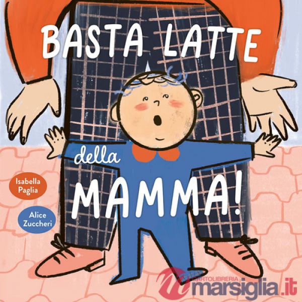 Basta latte della mamma! Ediz. a colori