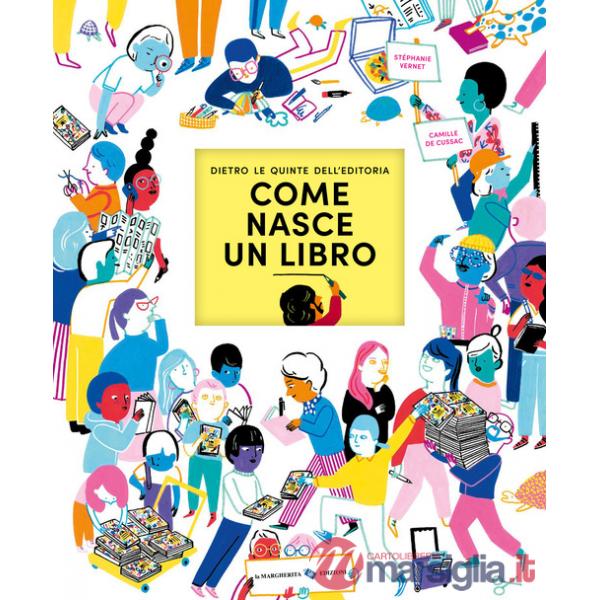 Come nasce un libro. Dietro le quinte dell'editoria. Ediz. a colori