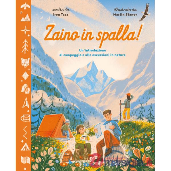 Zaino in spalla! Un'introduzione al campeggio e alle escursioni in natura. Ediz. a colori