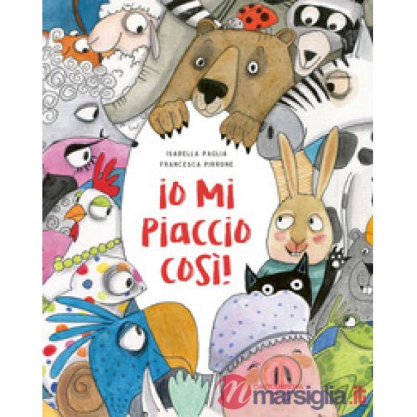 Io mi piaccio così! Ediz. a colori