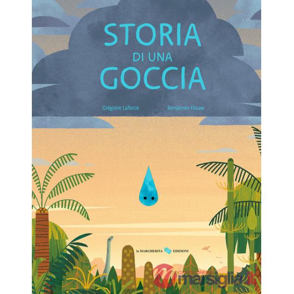 Storia di una goccia. Ediz. a colori