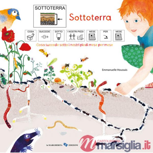 Sottoterra. Cosa succede sotto i nostri piedi mese per mese. Ediz. CAA