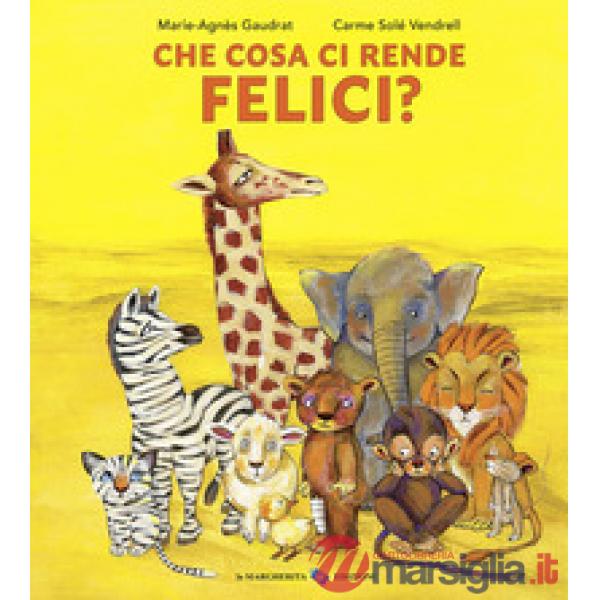 Che cosa ci rende felici? Ediz. a colori