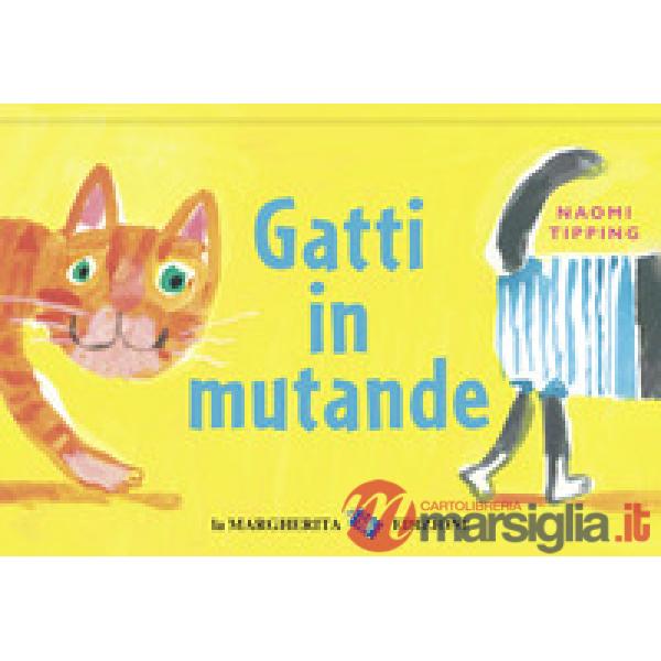 Gatti in mutande. Ediz. a colori