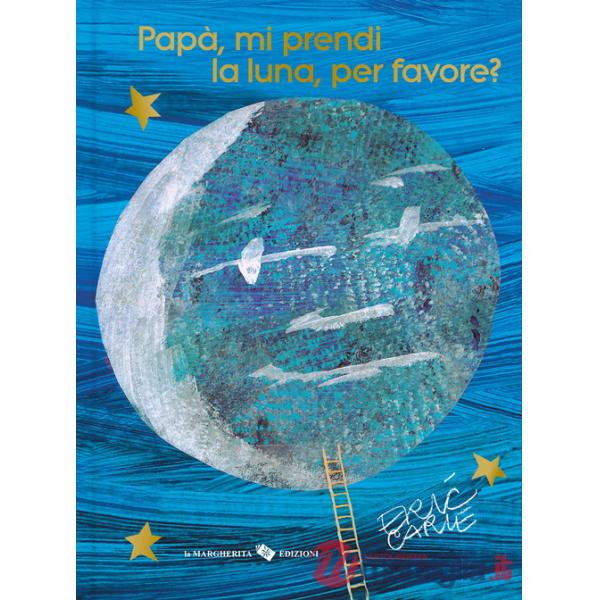 Papà, mi prendi la luna, per favore? Ediz. 40º anniversario