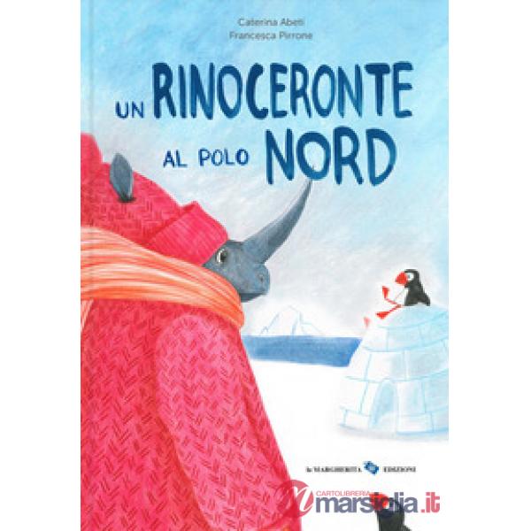 Rinoceronte al Polo Nord. Ediz. a colori (Un)