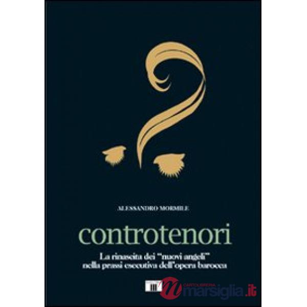 Controtenori. La rinascita dei «nuovi angeli» nella prassi esecutiva dall'opera barocca