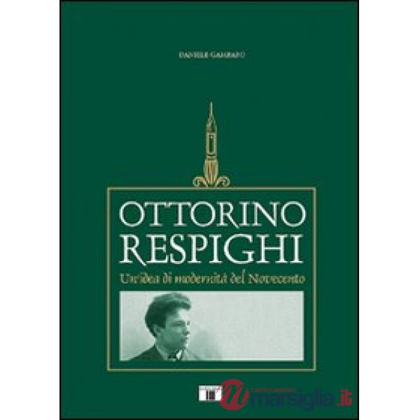 Ottorino Respighi. Un'idea di modernità del Novecento