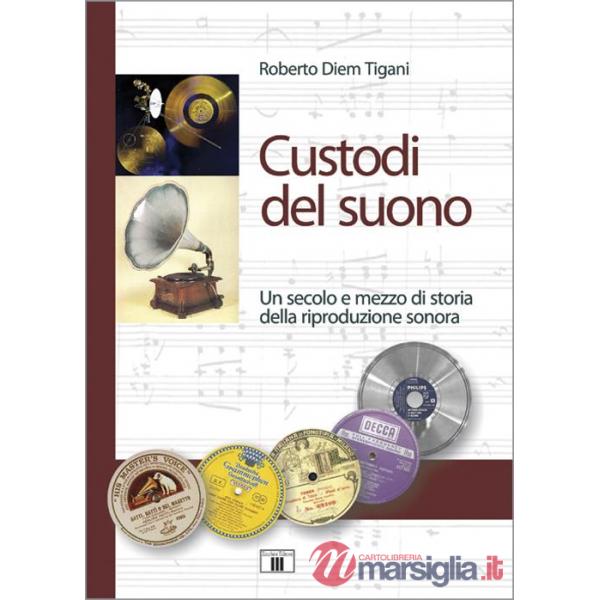Custodi del suono. Un secolo e mezzo di storia della riproduzione sonora