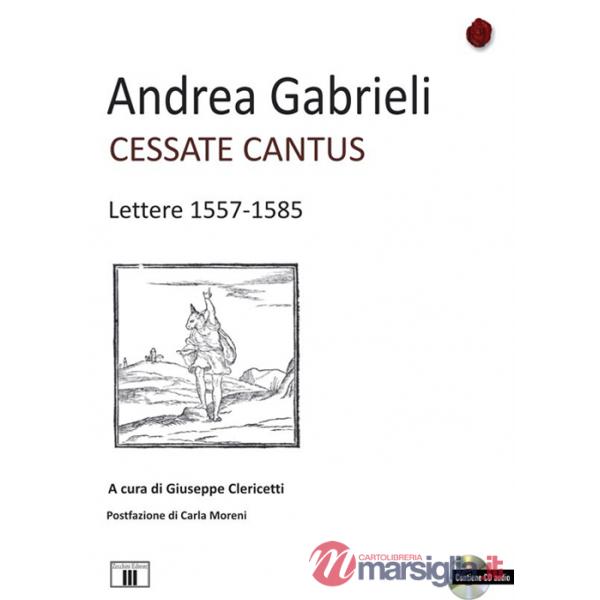 Cessate cantus. Lettere 1557-1585. Con CD Audio