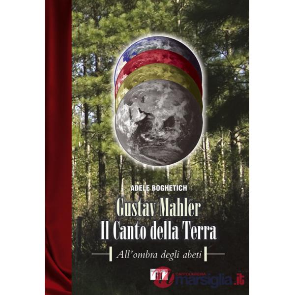 Gustav Mahler. Il canto della terra. All'ombra degli abeti