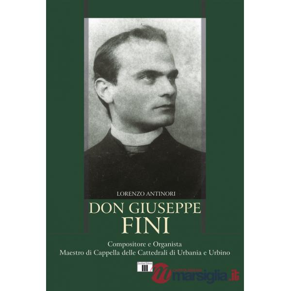 Don Giuseppe Fini. Compositore e organista. Maestro di Cappella delle cattedrali di Urbania e Urbino