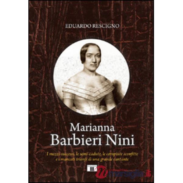 Marianna Barbieri Nini. I mezzi-successi, le semi-cadute, le compiute sconfitte e i mancati trionfi di una grande cantante