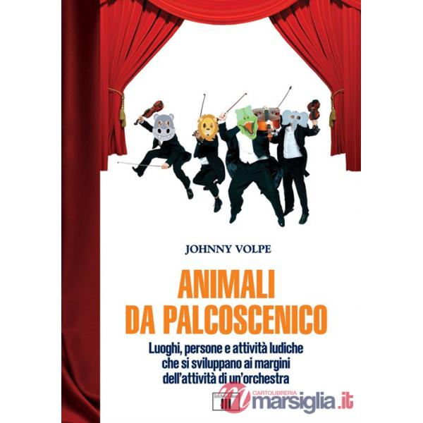 Animali da palcoscenicpo. Luoghi, persone e attività ludiche che si sviluppano ai margini dell'attività di un'orchestra