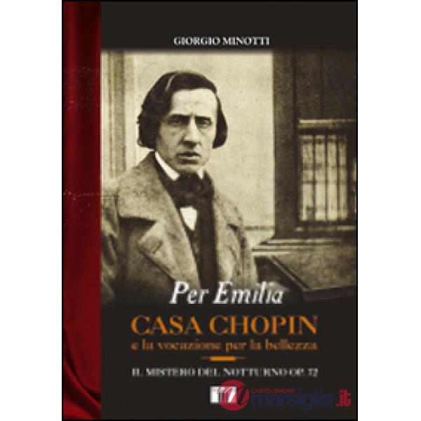 Per Emilia. Casa Chopin e la vocazione per la bellezza. Il mistero del Notturno op. 72