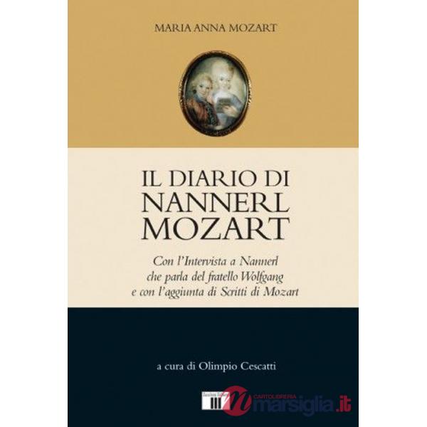 Diario di Nannerl Mozart. Con l'intervista a Nannerl che parla del fratello Wolfgang e con l'aggiunta di scritti di Mozart (Il)