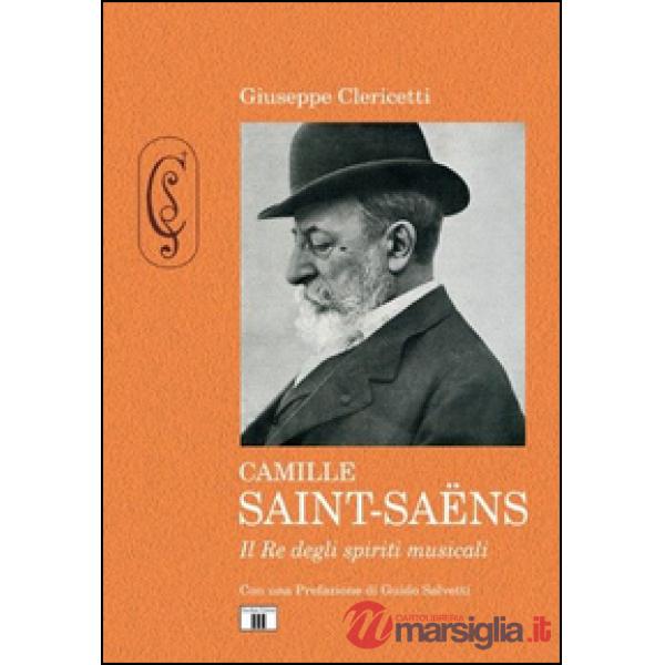 Camille Saint-Saëns. Il re degli spiriti musicali