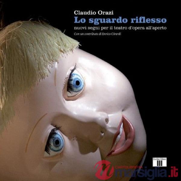 Sguardo riflesso. Nuovi segni per il teatro d'opera all'aperto. Ediz. a colori (Lo)