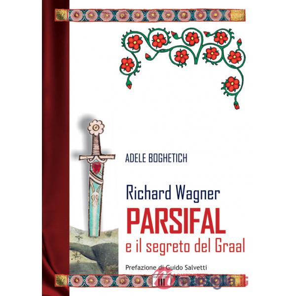 Richard Wagner. Parsifal e il segreto del Graal