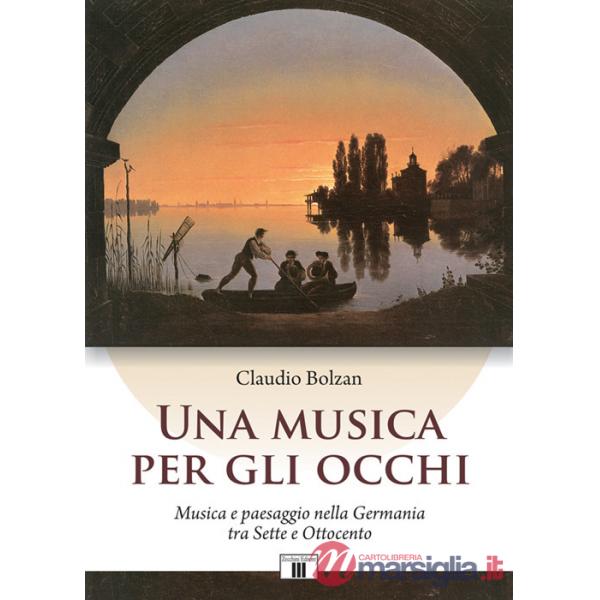 Musica per gli occhi. Musica e paesaggio nella Germania tra Sette e Ottocento (Una)