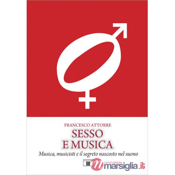 Sesso e musica. Musica, musicisti e il segreto nascosto nel suono