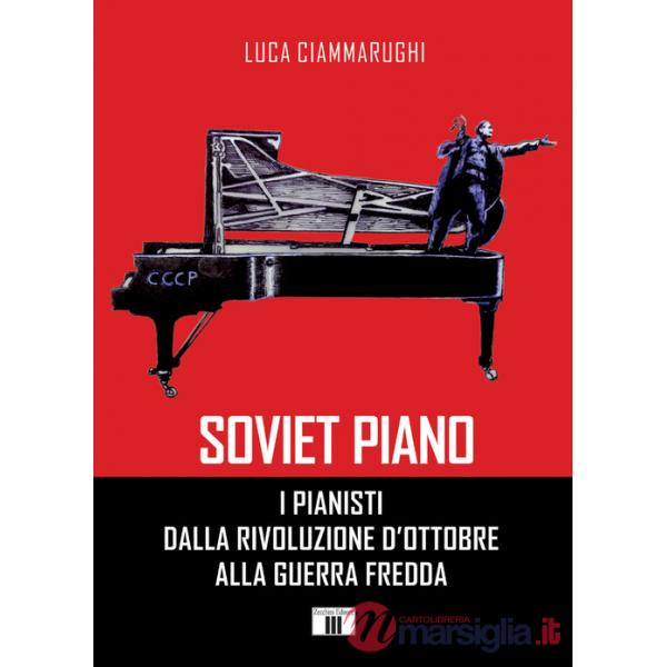 Soviet piano. I pianisti dalla rivoluzione d'ottobre alla guerra fredda