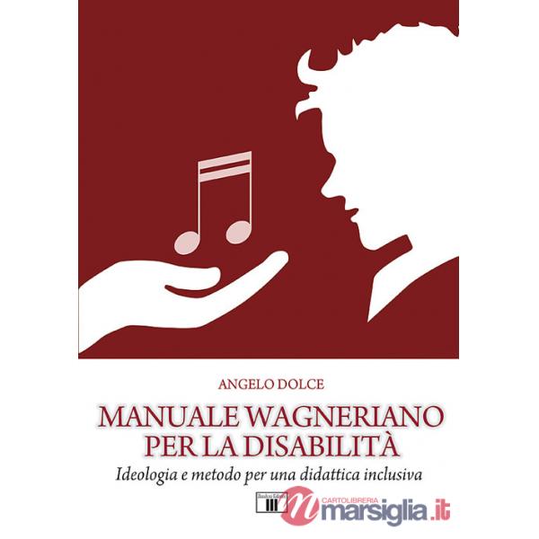 Manuale wagneriano per la disabilità. Ideologia e metodo per una didattica inclusiva