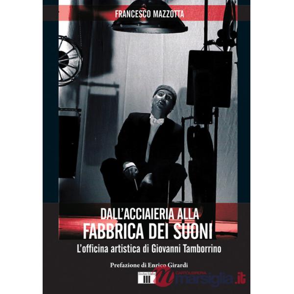 Dall'acciaieria alla fabbrica dei suoni. L'officina artistica di Giovanni Tamborrino